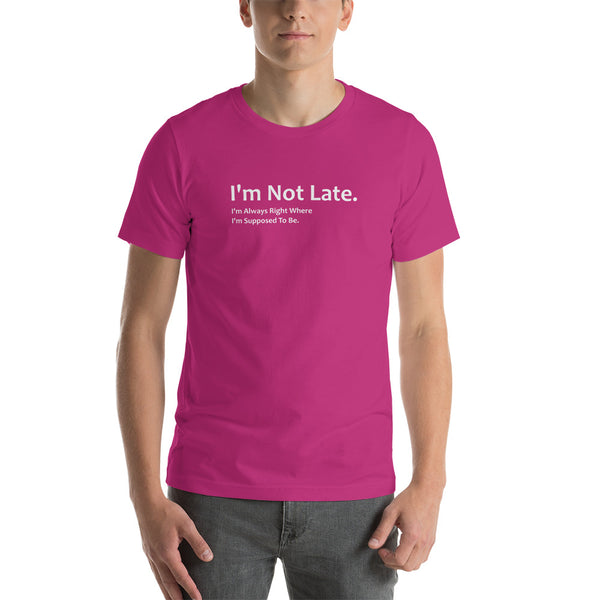 I'm Not Late Tee