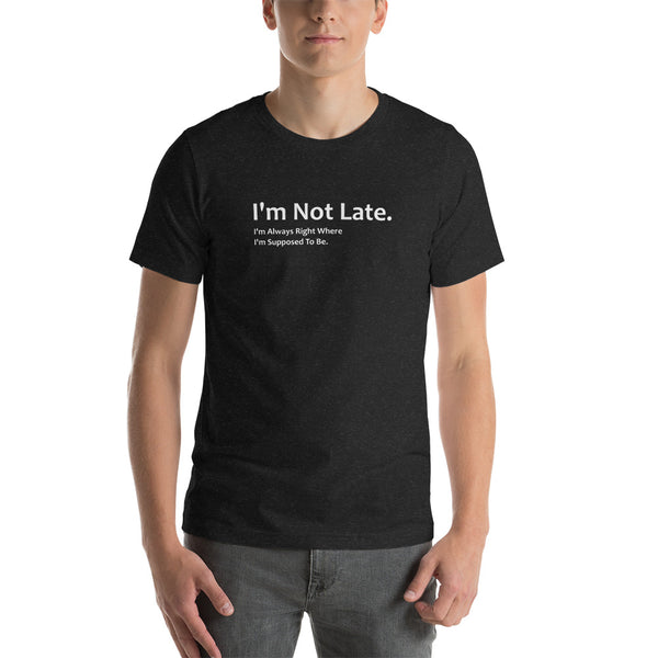 I'm Not Late Tee