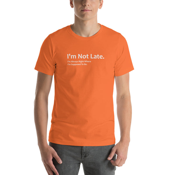 I'm Not Late Tee